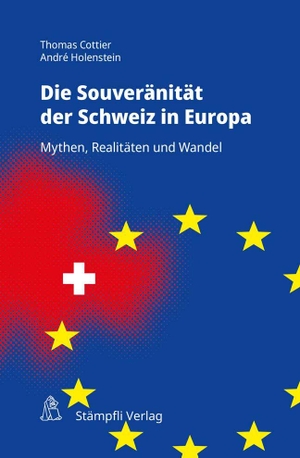 Cottier, Thomas / André Holenstein. Souveränität der Schweiz in Europa - Mythen, Realitäten und Wandel. Stämpfli Verlag AG, 2021.