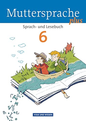 Kaiser-Deutrich, Brita / Kruse, Andrea et al. Muttersprache plus 6. Schuljahr. Schülerbuch. Allgemeine Ausgabe für Berlin, Brandenburg, Mecklenburg-Vorpommern, Sachsen-Anhalt, Thüringen. Volk u. Wissen Vlg GmbH, 2013.