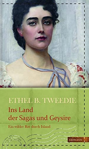 Tweedie, Ethel Brilliana. Ins Land der Sagas und Geysire - Ein wilder Ritt durch Island. Edition Erdmann, 2017.