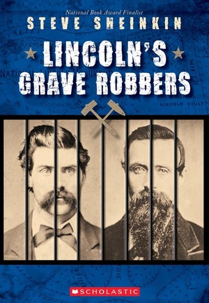 Sheinkin, Steve. Lincoln's Grave Robbers (Scholastic Focus). Scholastic Inc., 2018.