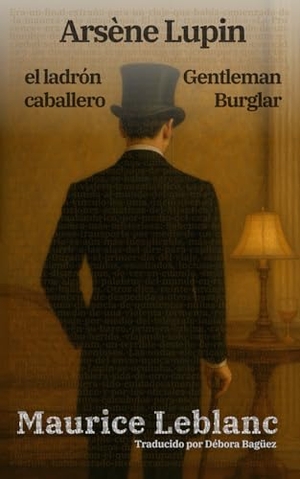 Leblanc, Maurice. Arsène Lupin, el ladrón caballero - Arsène Lupin, Gentleman Burglar - Texto paralelo bilingüe - Bilingual edition: Inglés - Español / English - Spanish. Rosetta Edu, 2025.