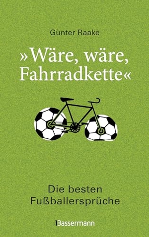 Raake, Günter (Hrsg.). "Wäre, wäre, Fahrradkette". Die besten Fußballersprüche - Klassiker und 44 neue Zitate von Lothar Matthäus, Thomas Müller. Bassermann, Edition, 2019.