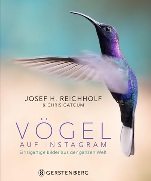 Reichholf, Josef H. / Chris Gatcum (Hrsg.). Vögel auf Instagram - Einzigartige Bilder aus der ganzen Welt. Gerstenberg Verlag, 2021.
