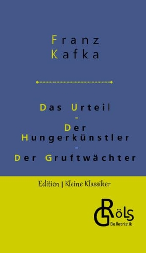 Kafka, Franz. Das Urteil | Der Hungerkünstler | Der Gruftwächter. Gröls Verlag, 2022.