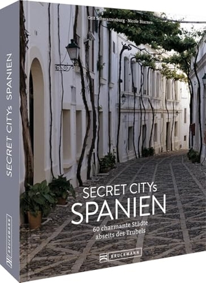 Schwarzenburg, Grit / Nicole Biarnes. Secret Citys Spanien - 60 charmante Städte abseits des Trubels. Bruckmann Verlag GmbH, 2022.