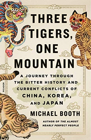 Booth, Michael. Three Tigers, One Mountain - A Journey Through the Bitter History and Current Conflicts of China, Korea, and Japan. Picador USA, 2021.