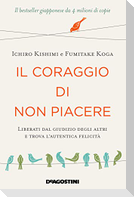 Il coraggio di non piacere. Liberati dal giudizio degli altri e trova l'autentica felicità
