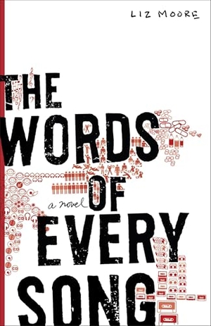 Moore, Liz. The Words of Every Song - The Words of Every Song: A Novel. Random House, 2007.