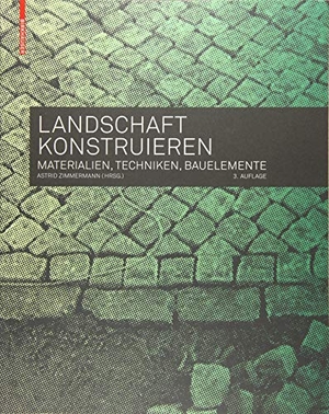 Zimmermann, Astrid (Hrsg.). Landschaft konstruieren - Materialien, Techniken, Bauelemente. Birkhäuser Verlag GmbH, 2015.