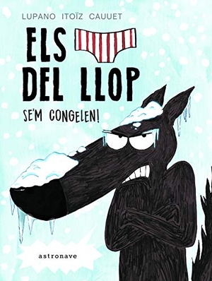 Lupano, Wilfried / Itoïz, Mayana et al. Els calçotets del llop : se'm congelen!. NORMA EDITORIAL (COMICS), 2018.