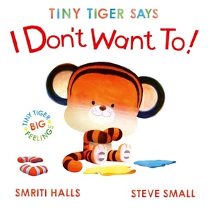Halls, Smriti. Tiny Tiger Says I Don't Want To. Simon + Schuster UK, 2026.