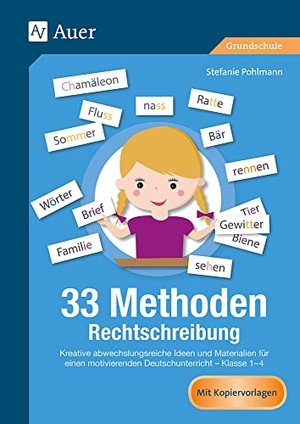 Pohlmann, Stefanie. 33 Methoden Rechtschreibung - Kreative abwechslungsreiche Ideen +  Materialien für einen motivierenden Deutschunterricht - (1. bis 4. Klasse). Auer Verlag i.d.AAP LW, 2019.