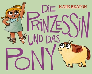 Beaton, Kate. Die Prinzessin und das Pony. Reprodukt, 2023.