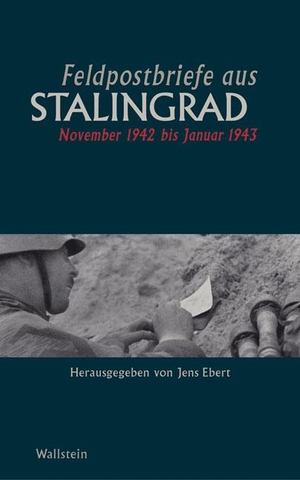 Ebert, Jens (Hrsg.). Feldpostbriefe aus Stalingrad - November 1942 bis Januar 1943. Wallstein Verlag GmbH, 2003.