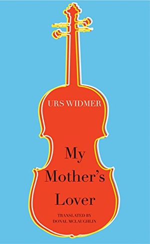 Widmer, Urs. My Mother's Lover. Seagull Books, 2018.