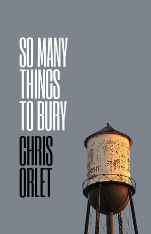 Orlet, Chris. So Many Things To Bury. Down & Out Books, 2023.