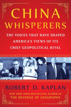Kaplan, Robert D.. China Whisperers - The Voices That Have Shaped America's Views of Its Chief Geopolitical Rival. Simon + Schuster LLC, 2026.