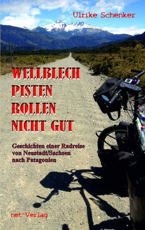 Schenker, Ulrike. Wellblechpisten rollen nicht gut - Geschichten einer Radreise von Neustadt/Sachsen nach Patagonien. net-Verlag, 2023.