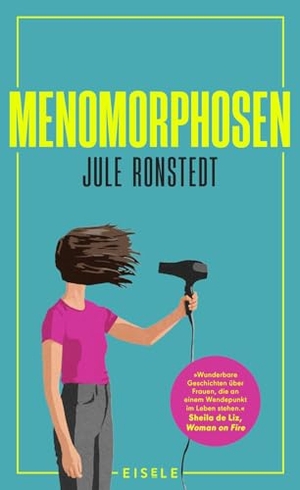 Ronstedt, Jule. Menomorphosen - "Wunderbare Geschichten über Frauen, die an einem Wendepunkt im Leben sind." Sheila de Liz | Das Mutmachbuch für die Wechseljahre. Julia Eisele Verlag GmbH, 2025.