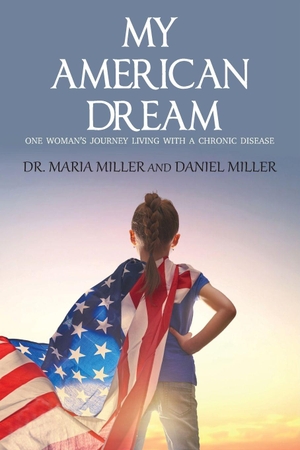 Miller, Maria. My American Dream - One Woman's Journey Living with a Chronic Disease. Ewings Publishing LLC, 2022.