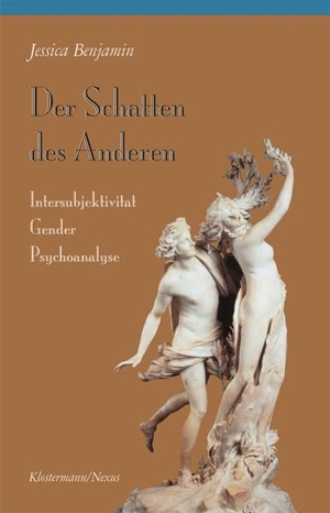 Benjamin, Jessica. Der Schatten des Anderen - Intersubjektivität - Gender - Psychoanalyse. Klostermann Vittorio GmbH, 2020.