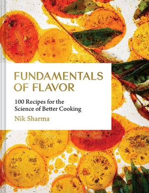 Sharma, Nik. Fundamentals of Flavor - 100 Recipes for the Science of Better Cooking. Abrams & Chronicle Books, 2026.