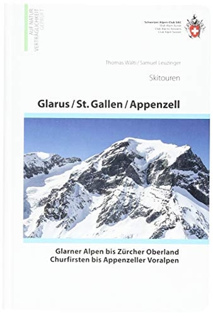Leuzinger, Samuel / Thomas Wälti. Glarus - St. Gallen - Appenzell  Von den Glarner Alpen bis Alpstein - Von den Glarner Alpen zum Alpstein. SAC, 2019.