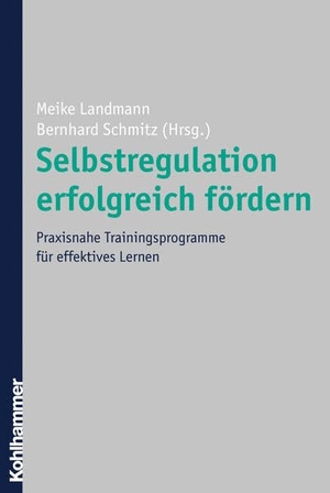 Schmitz, Bernhard / Meike Landmann (Hrsg.). Selbstregulation erfolgreich fördern - Praxisnahe Trainingsprogramme für effektives Lernen. Kohlhammer W., 2006.