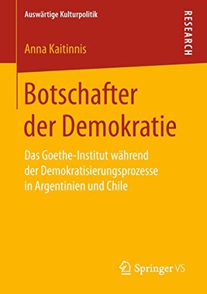 Kaitinnis, Anna. Botschafter der Demokratie - Das Goethe-Institut während der Demokratisierungsprozesse in Argentinien und Chile. Springer Fachmedien Wiesbaden, 2018.