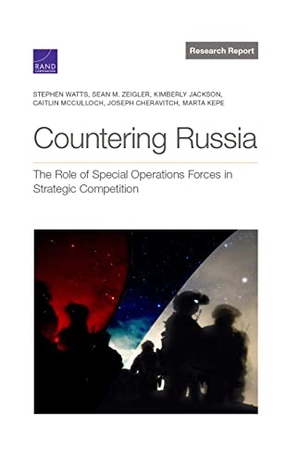 Watts, Stephen / Zeigler, Sean M et al. Countering Russia - The Role of Special Operations Forces in Strategic Competition. RAND Corporation, 2021.