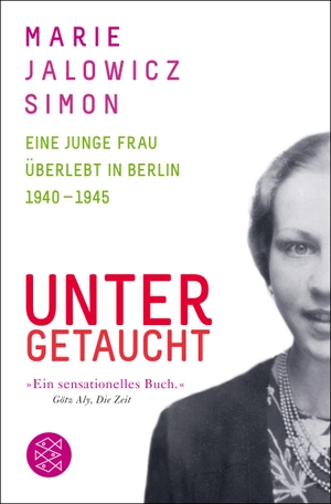 Marie Jalowicz Simon / Hermann Simon. Untergetaucht - Eine junge Frau überlebt in Berlin 1940 - 1945. FISCHER Taschenbuch, 2015.