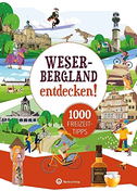 Weserbergland entdecken! 1000 Freizeittipps : Natur, Kultur, Sport, Spaß