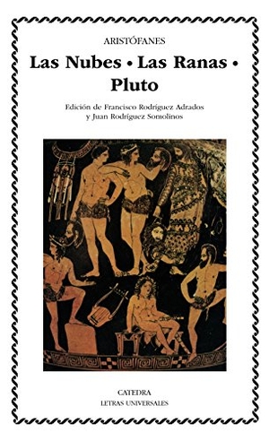 Rodríguez Adrados, Francisco / Aristófanes. Las nubes ; Ranas ; Pluto. Ediciones Cátedra, 1995.