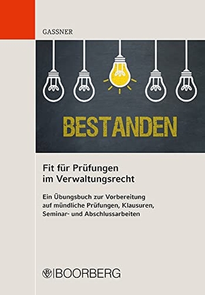 Gassner, Kathi. Fit für Prüfungen im Verwaltungsrecht - Ein Übungsbuch zur Vorbereitung auf mündliche Prüfungen, Klausuren, Seminar- und Abschlussarbeiten. Boorberg, R. Verlag, 2019.