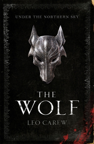 Carew, Leo. The Wolf - Under the Northern Sky Series, Book 1. Headline, 2018.