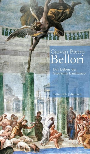 Bellori, Giovan Pietro. Das Leben des Giovanni Lanfranco // Vita di Giovanni Lanfranco. Wallstein Verlag GmbH, 2021.