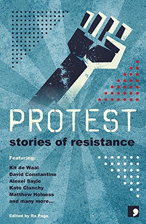Hedgecock, Andy / Evers, Stuart et al. Protest - Stories of Resistance. Comma Press, 2018.