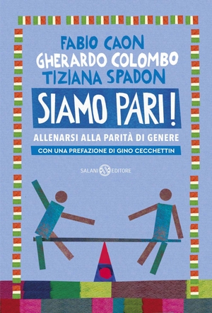Caon, Fabio / Colombo, Gherardo et al. Siamo pari! Allenarsi alla parità di genere. Salani, 2026.