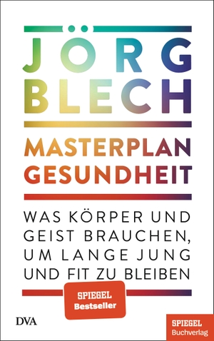 Blech, Jörg. Masterplan Gesundheit - Was Körper und Geist brauchen, um lange jung und fit zu bleiben - Ein SPIEGEL-Buch. DVA Dt.Verlags-Anstalt, 2023.