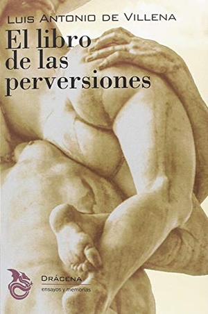 Villena, Luis Antonio De. El libro de las perversiones. Editorial Drácena, 2018.