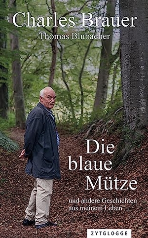Brauer, Charles / Thomas Blubacher. Die blaue Mütze - und andere Geschichten aus meinem Leben. Zytglogge AG, 2023.