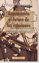 Repensando el futuro de las relaciones : discursos sobre Europa