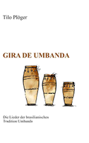 Gira de Umbanda ¿ Die Lieder der brasilianischen Tradition Umbanda