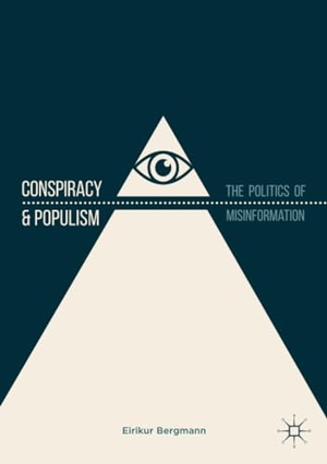 Bergmann, Eirikur. Conspiracy & Populism - The Politics of Misinformation. Springer International Publishing, 2018.