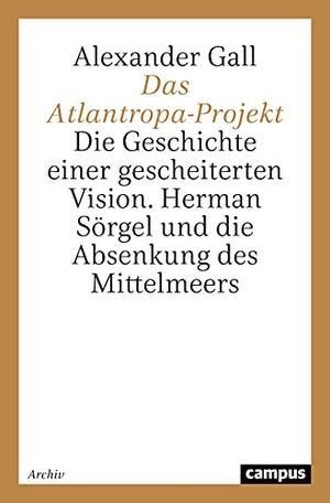 Gall, Alexander. Das Atlantropa-Projekt - Die Geschichte einer gescheiterten Vision. Herman Sörgel und die Absenkung des Mittelmeers. Beltz, 2020.