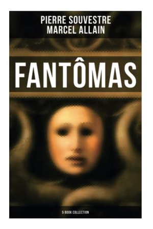 Souvestre, Pierre / Marcel Allain. Fantômas - 5 Book Collection. Chicago Review Press Inc DBA Indepe, 2021.
