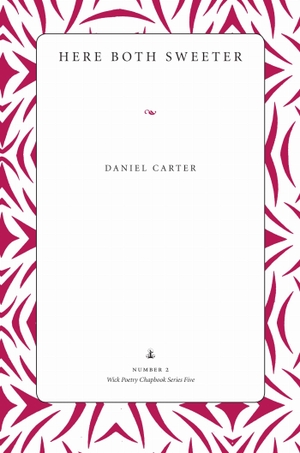 Carter, Daniel. Here Both Sweeter. Kent State University Press, 2013.