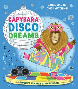 Stickley, Frances. Capybara Disco Dreams. Sourcebooks, 2026.