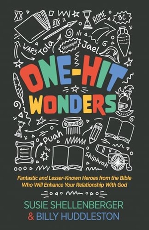 Huddleston, Billy / Susie Shellenberger. One-Hit Wonders - Fantastic and Lesser-Known Heroes from the Bible Who Will Enhance Your Relationship With God. Independently published, 2026.