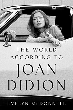 McDonnell, Evelyn. The World According to Joan Didion. HarperCollins, 2023.